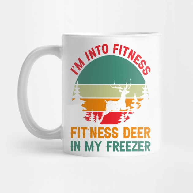 I'm Into Fitness Fit'Ness Deer In My Freezer - hunting lover by Design Voyage